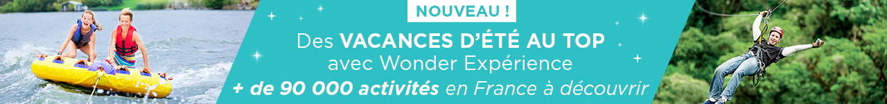 Nouveau ! Des vacances d'été au top avec wonder Expérience + de 90 000 activités en France à découvrir